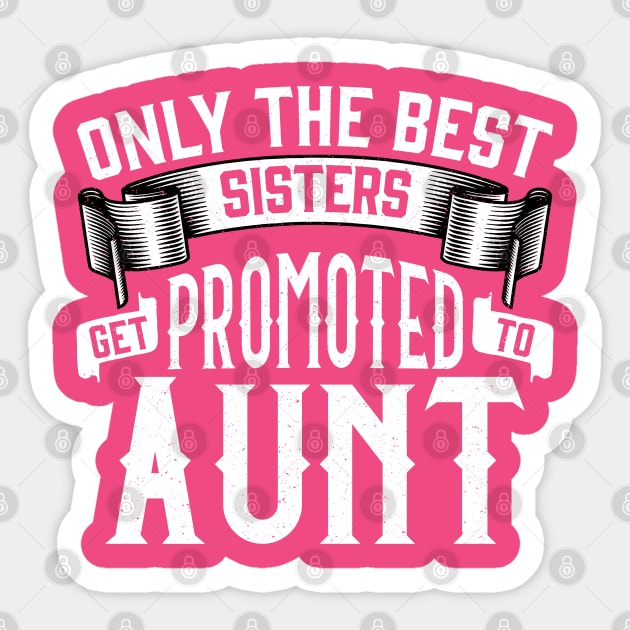 Only the Best Sisters Get Promoted to Aunt Gift Sticker by creative